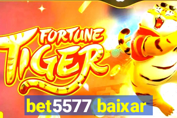 bet5577 baixar